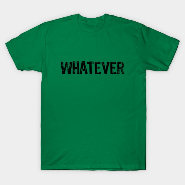 whatever T-Shirt by ddesing